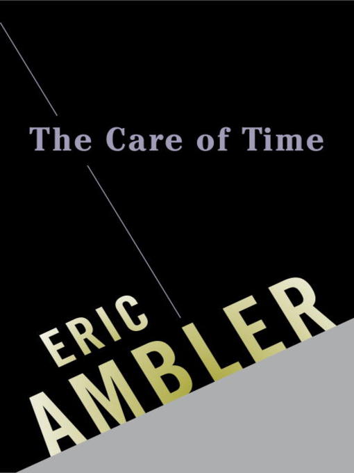 Title details for The Care of Time by Eric Ambler - Available